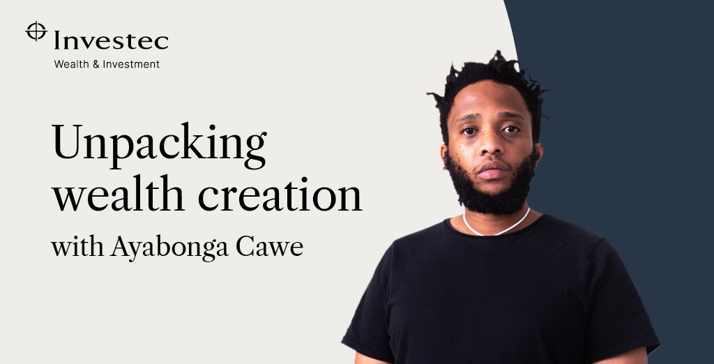 Ayabonga Cawe, host of Investec Wealth & Investment's Wealth Creation podcast series